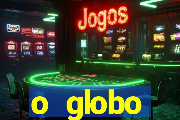 o globo absolutamente tudo sobre